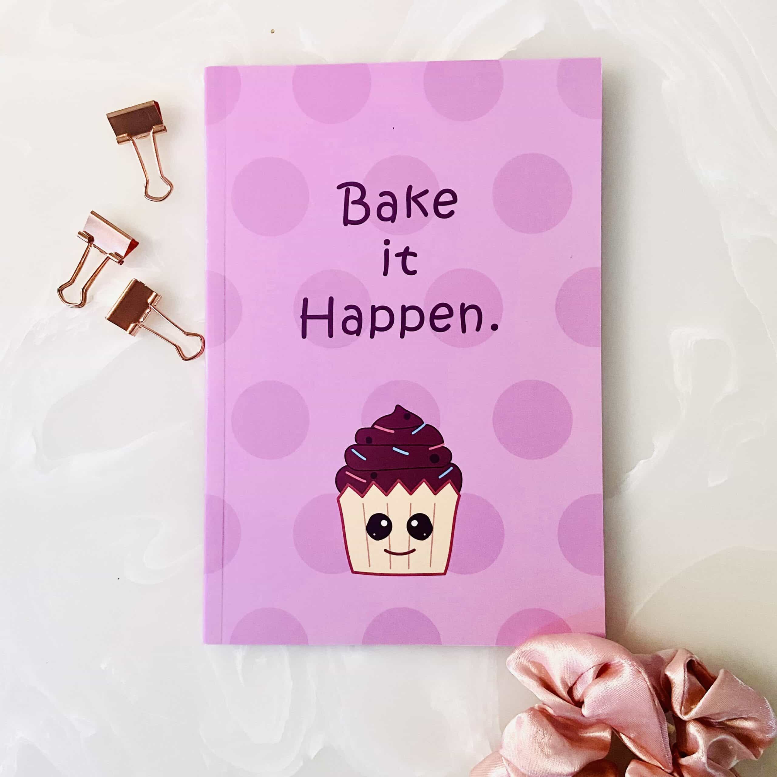 BAKE IT HAPPEN NOTEBOOK
