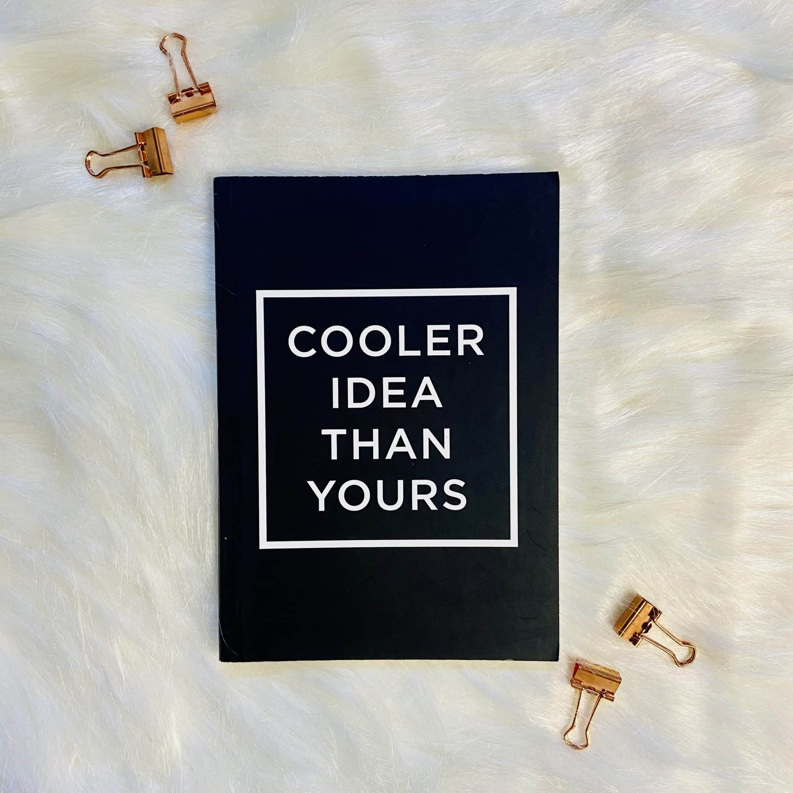 COOLER IDEAS THAN YOURS NOTEBOOK