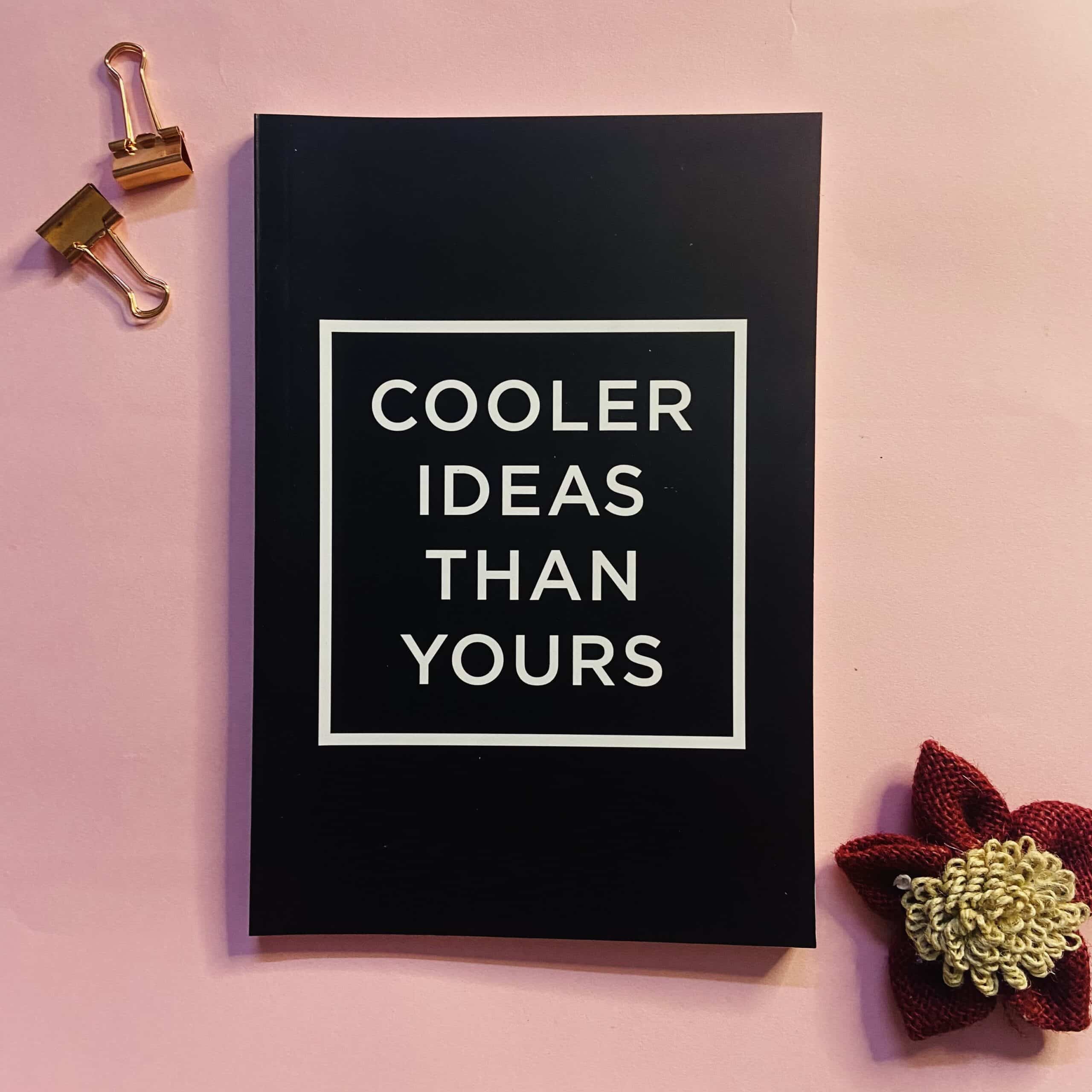 COOLER IDEAS THAN YOURS NOTEBOOK