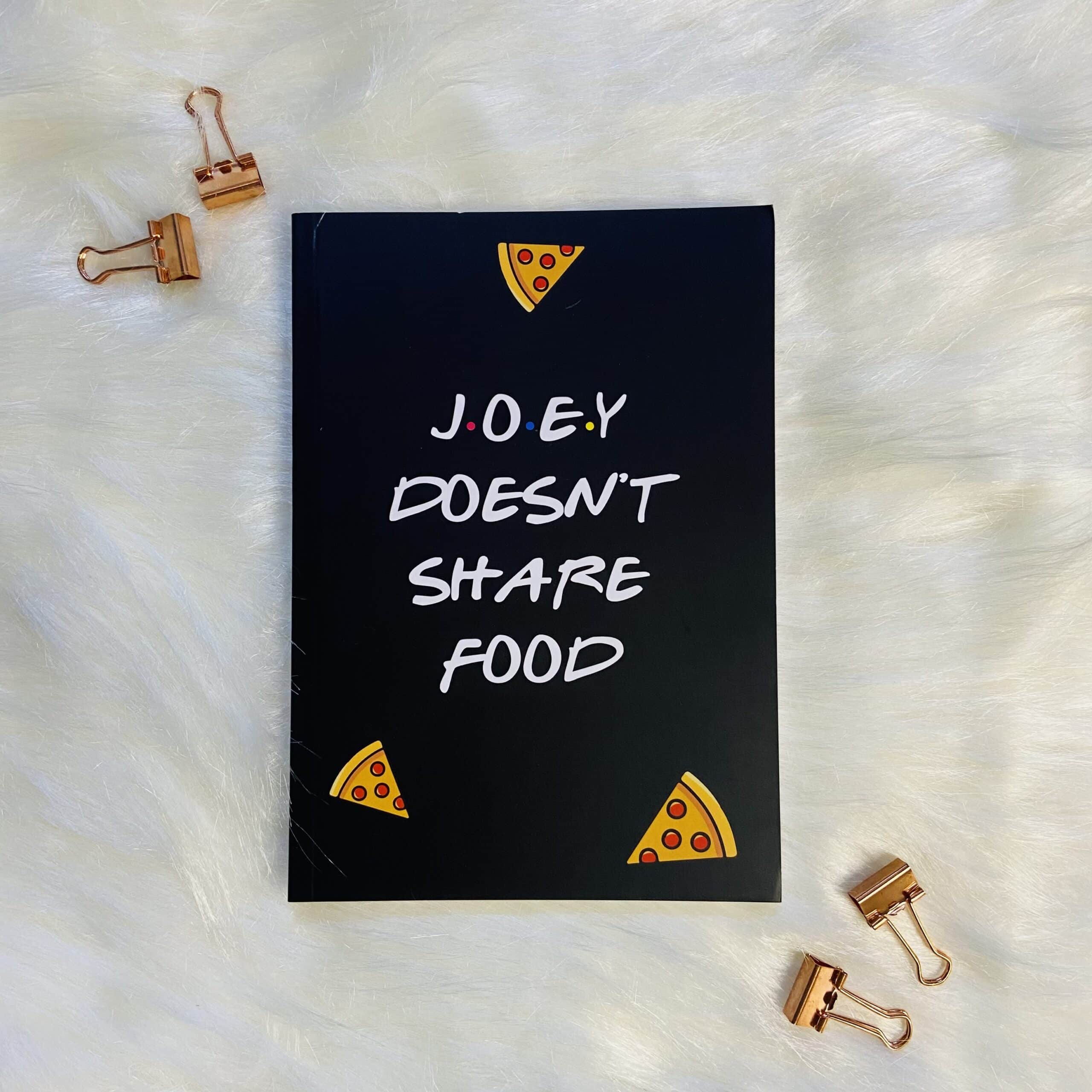 JOEY DOESN'T SHARE FOOD NOTEBOOK